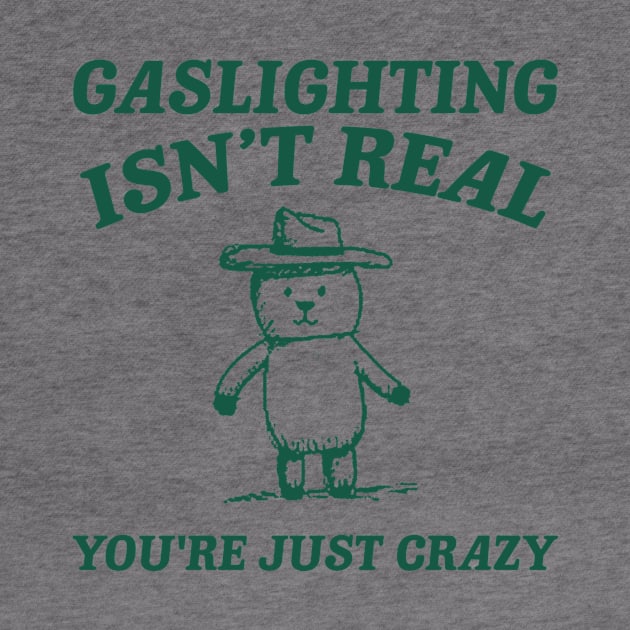 Gaslighting Is Not Real You're Just Crazy, Vintage Drawing T Shirt, Cartoon Meme by Justin green